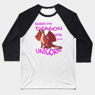 Sorry My Dragon Ate Your Unicorn Baseball T-Shirt